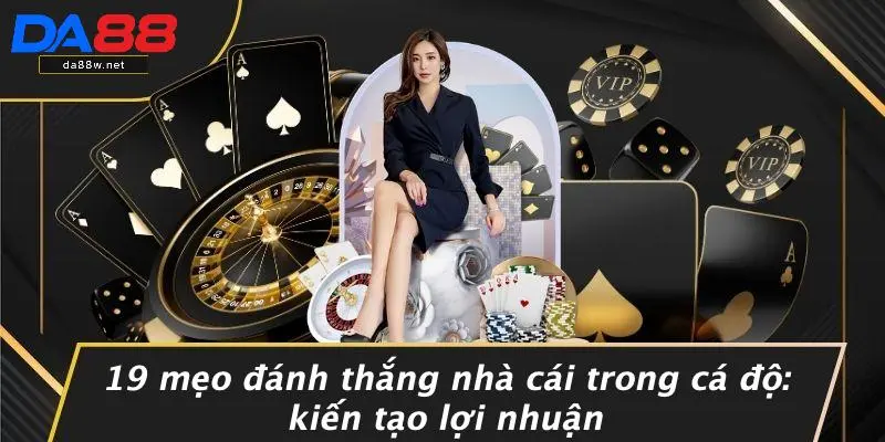 19 Mẹo Đánh Thắng Nhà Cái Trong Cá Độ