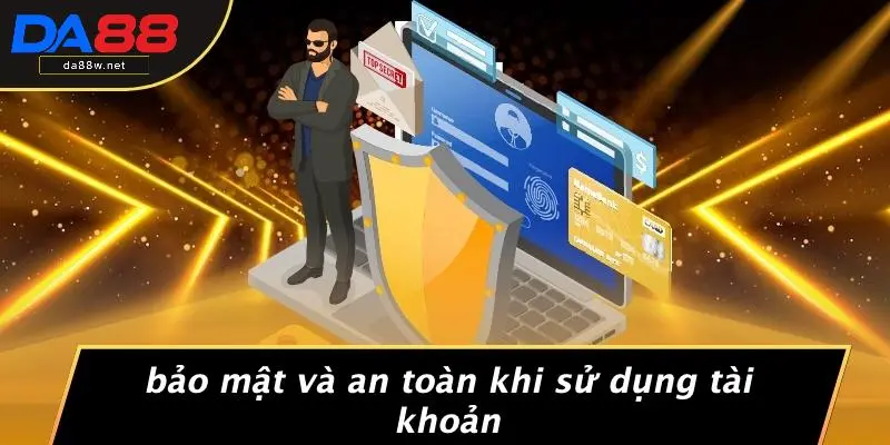 ĐĂNG NHẬP DA88 2 Bảo Mật Và An Toàn Khi Sử Dụng Tài Khoản