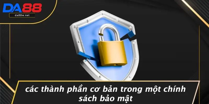 Các Thành Phần Cơ Bản Trong Một Chính Sách Bảo Mật