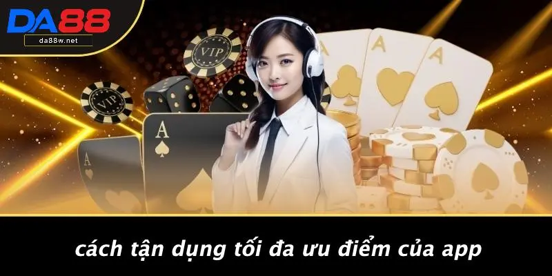 Cách Tận Dụng Tối Đa Ưu Điểm Của App