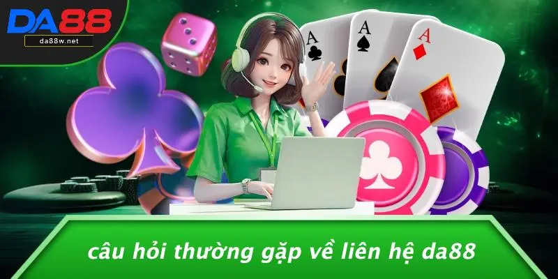 Câu Hỏi Thường Gặp Về Liên Hệ DA88