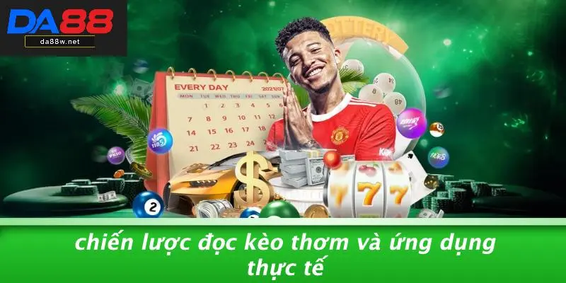 Chiến Lược Đọc Kèo Thơm Và Ứng Dụng Thực Tế
