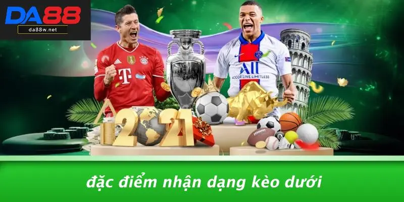 Đặc Điểm Nhận Dạng Kèo Dưới