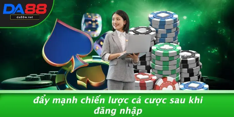 ĐĂNG NHẬP DA88 4 Đẩy Mạnh Chiến Lược Cá Cược Sau Khi Đăng Nhập