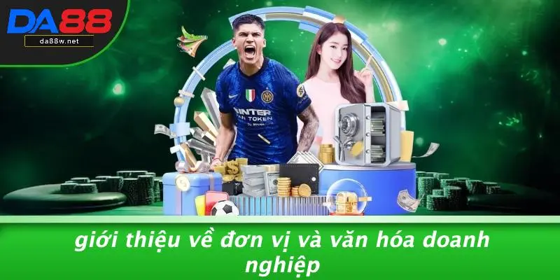 Giới Thiệu Về Đơn Vị Và Văn Hóa Doanh Nghiệp