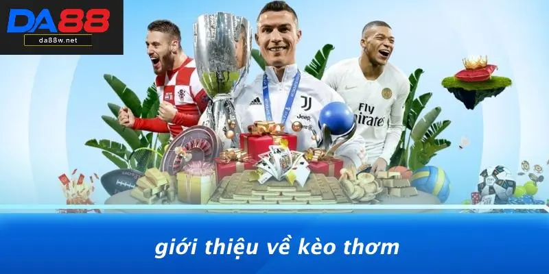 Giới Thiệu Về Kèo Thơm