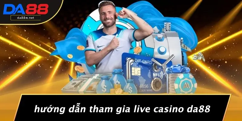 Hướng Dẫn Tham Gia Live Casino DA88