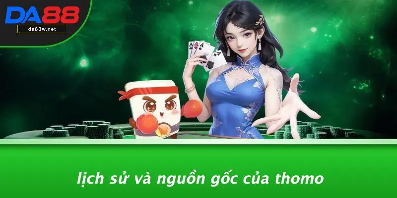 Lịch Sử Và Nguồn Gốc Của Thomo