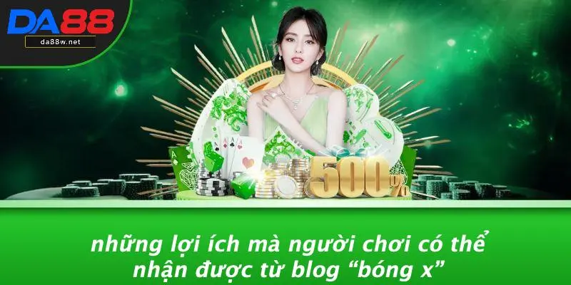 Những Lợi Ích Mà Người Chơi Có Thể Nhận Được Từ Blog “Bóng X”