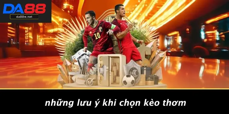 Những Lưu Ý Khi Chọn Kèo Thơm