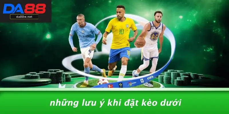 Những Lưu Ý Khi Đặt Kèo Dưới