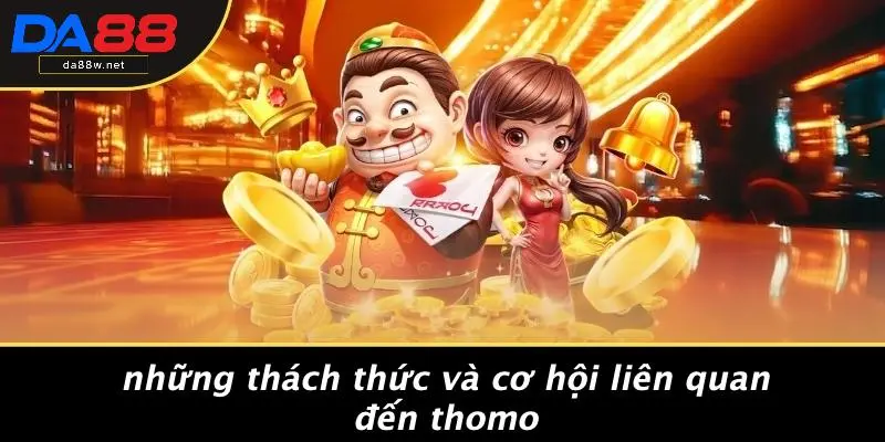 Những Thách Thức Và Cơ Hội Liên Quan Đến Thomo