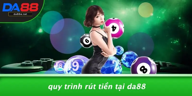 RÚT TIỀN DA88 1 Quy Trình Rút Tiền Tại DA88