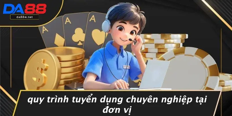 Quy Trình Tuyển Dụng Chuyên Nghiệp Tại Đơn Vị