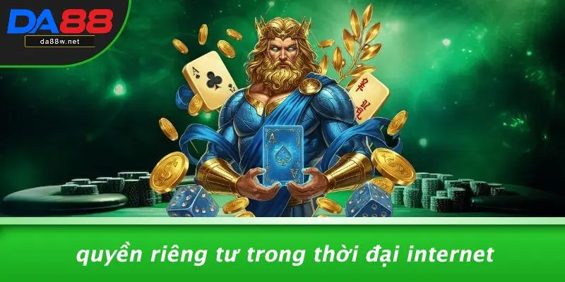 QUYỀN RIÊNG TƯ 2 Quyền Riêng Tư Trong Thời Đại Internet