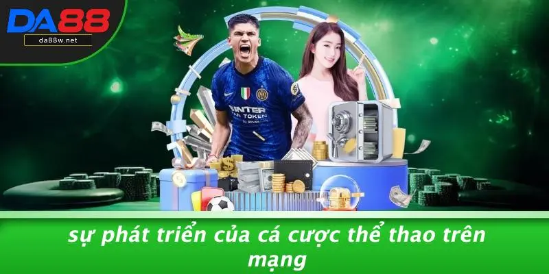 THỂ THAO DA88 1 Sự Phát Triển Của Cá Cược Thể Thao Trên Mạng