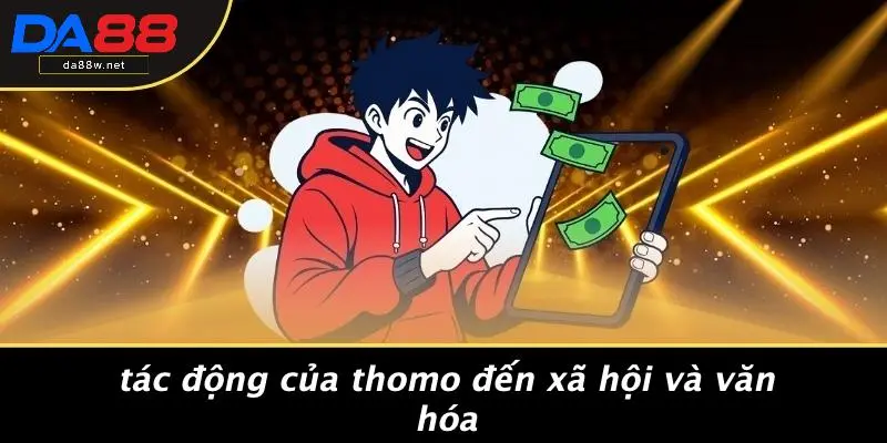 Tác Động Của Thomo Đến Xã Hội Và Văn Hóa