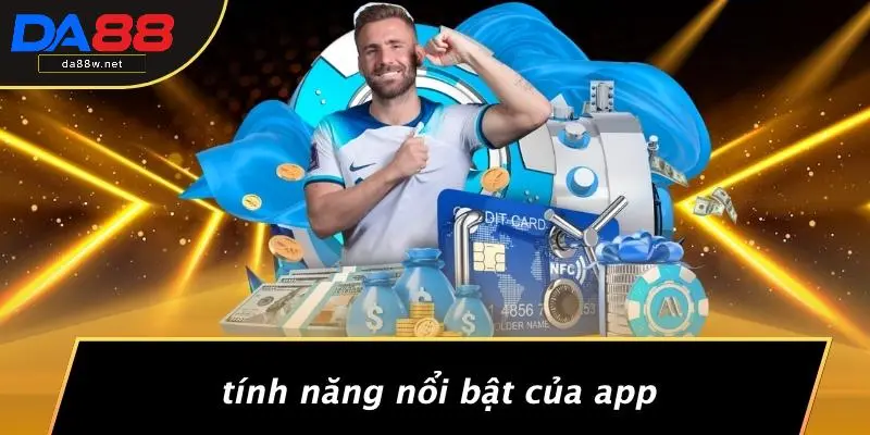 Tính Năng Nổi Bật Của App