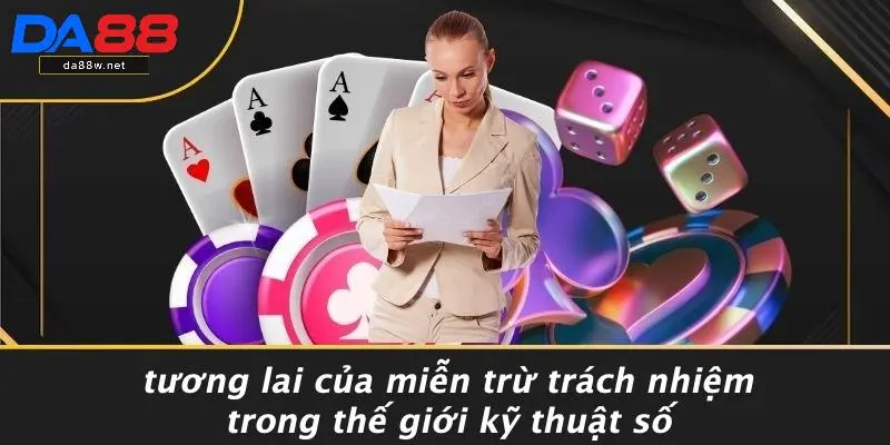 MIỄN TRỪ TRÁCH NHIỆM 4 Tương Lai Của Miễn Trừ Trách Nhiệm Trong Thế Giới Kỹ Thuật Số