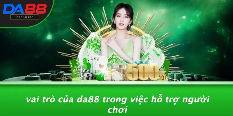 Vai Trò Của DA88 Trong Việc Hỗ Trợ Người Chơi