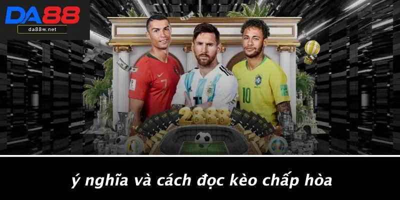 Ý Nghĩa Và Cách Đọc Kèo Chấp Hòa