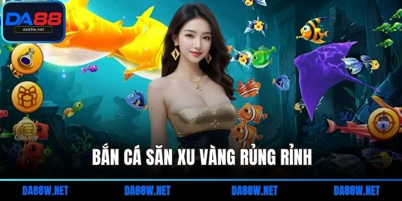 Trang chủ 17 Bắn cá săn xu vàng rủng rỉnh