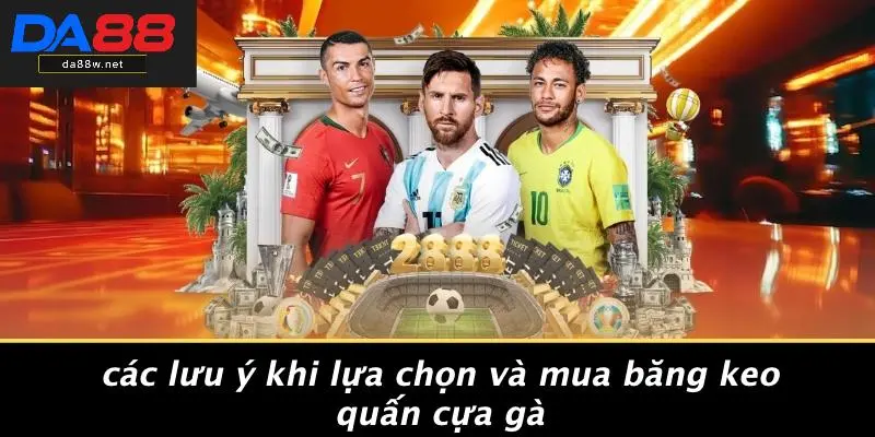Các Lưu Ý Khi Lựa Chọn Và Mua Băng Keo Quấn Cựa Gà
