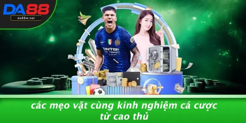 KINH NGHIỆM CÁ CƯỢC: BÍ QUYẾT CHIẾN THẮNG NHANH CHÓNG 5 Các Mẹo Vặt Cùng Kinh Nghiệm Cá Cược Từ Cao Thủ