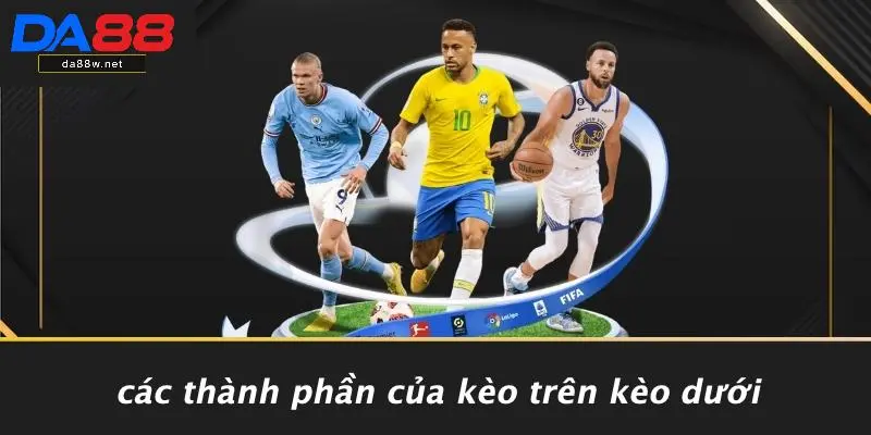 Các Thành Phần Của Kèo Trên Kèo Dưới