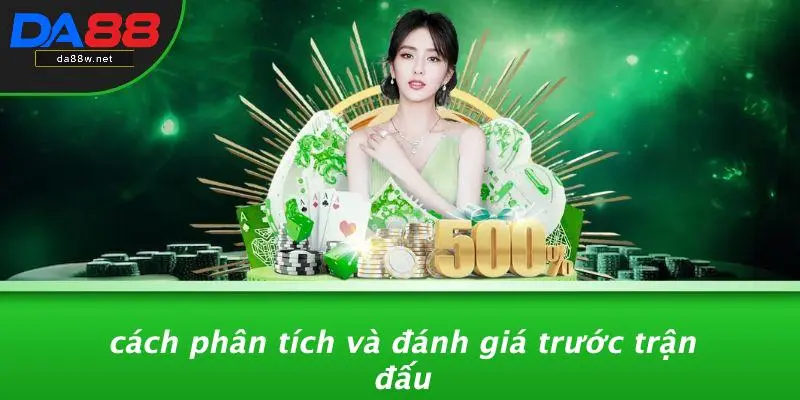 CÁCH CÁ ĐỘ BÓNG ĐÁ LUÔN THẮNG: CÁCH SĂN TIỀN NHANH 4 Cách Phân Tích Và Đánh Giá Trước Trận Đấu