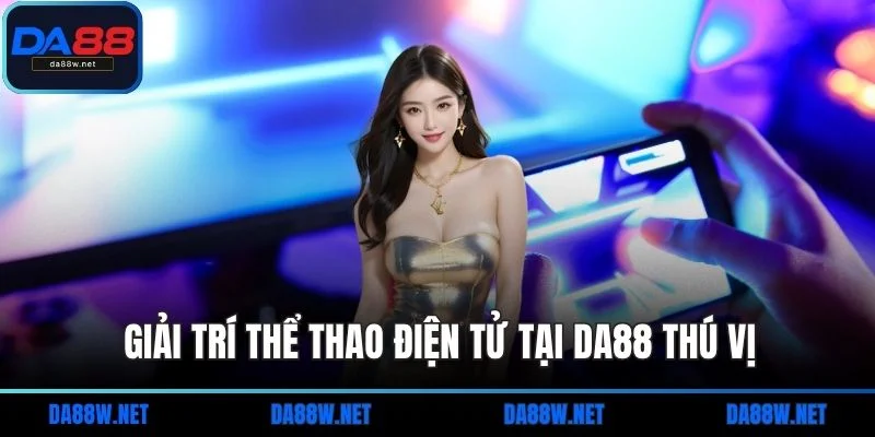 Trang chủ 16 Giải trí thể thao điện tử tại DA88 thú vị