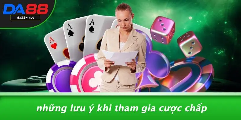 Những Lưu Ý Khi Tham Gia Cược Chấp