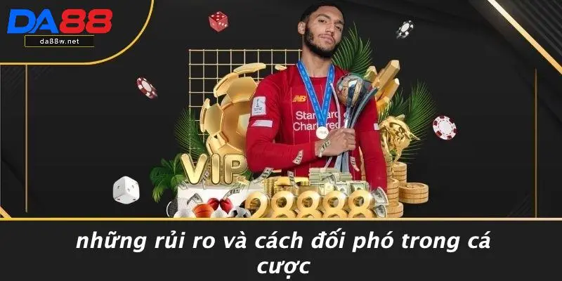 Những Rủi Ro Và Cách Đối Phó Trong Cá Cược