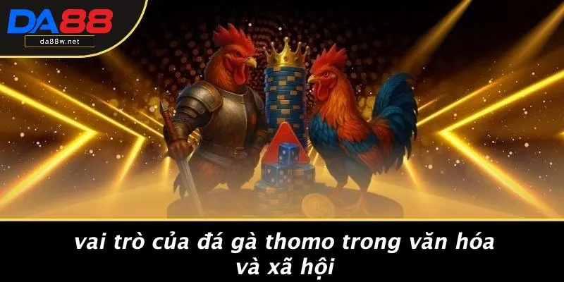 Vai Trò Của Đá Gà Thomo Trong Văn Hóa Và Xã Hội
